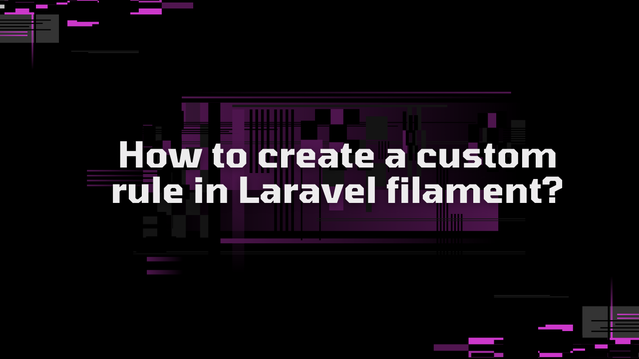 How to create a custom rule in Laravel filament?
